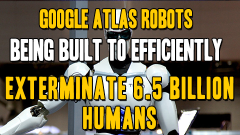 Image: Google Atlas robots being built to efficiently exterminate 6.5 billion humans (Audio)