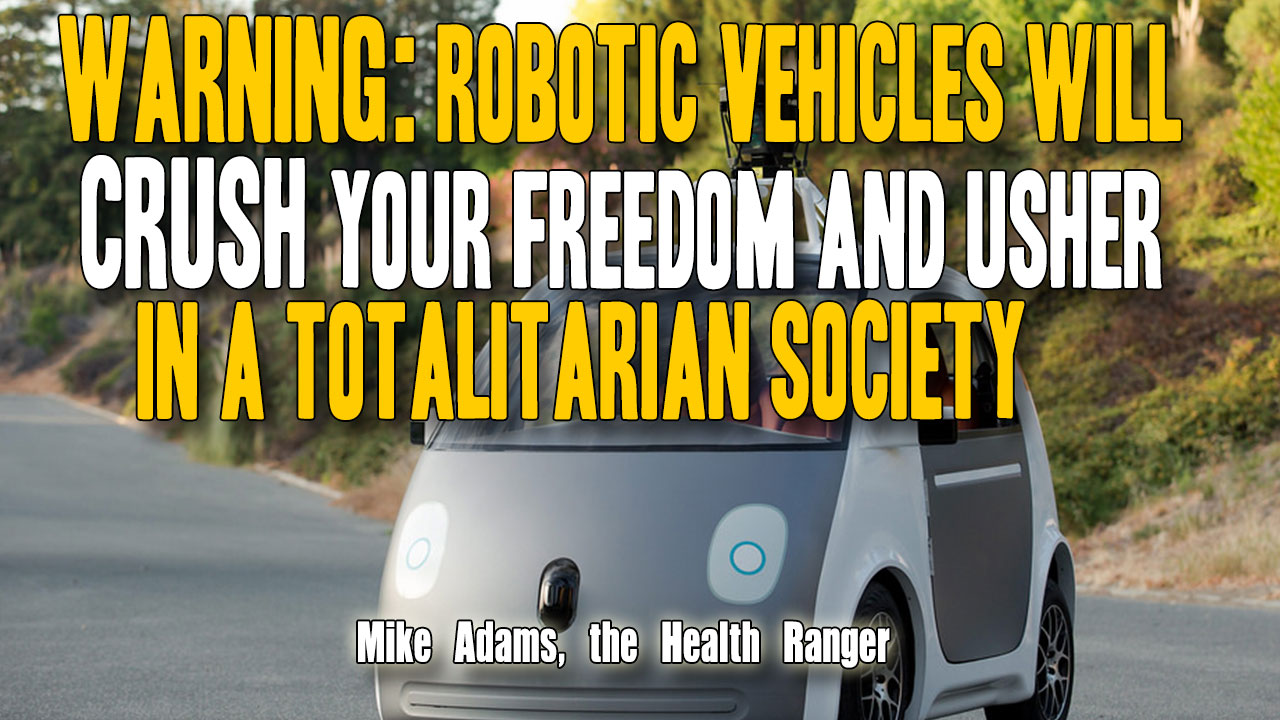 Image: WARNING: Robotic vehicles will CRUSH your freedom and usher in a totalitarian society (Audio)