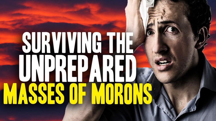Image: How to Survive All the Unprepared Morons Who Refuse to Prepare (Video)