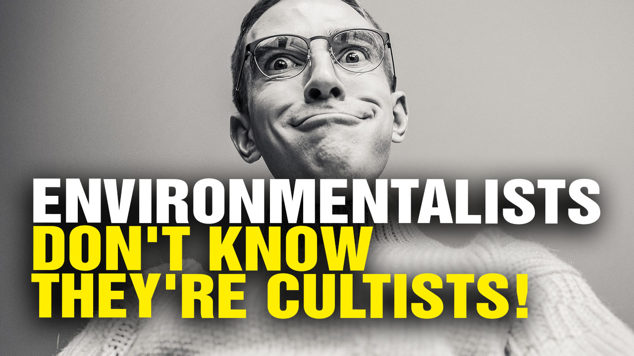 Image: Environmentalists don’t realize they’re in a CULT! (Video)