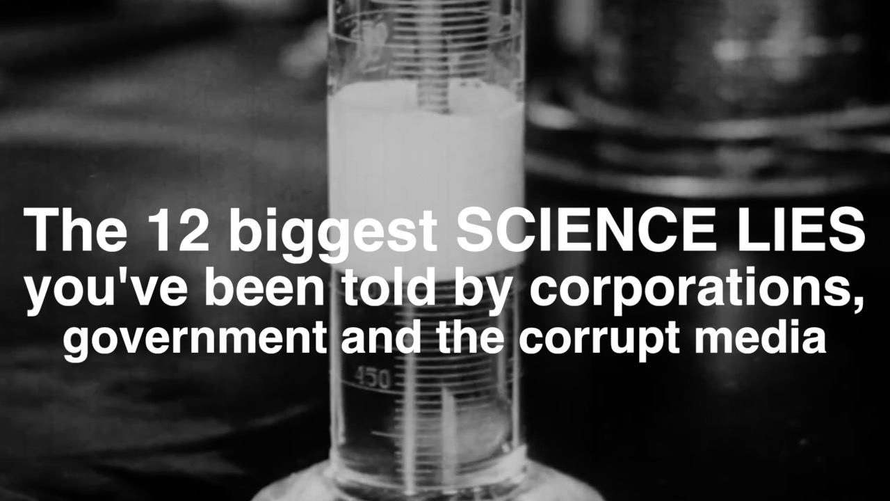 Image: The 12 biggest SCIENCE LIES you’ve been told by corporations, government and the corrupt media (Video)