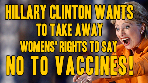Image: Hillary Clinton wants to take away women’s rights to say NO to vaccines! (Audio)
