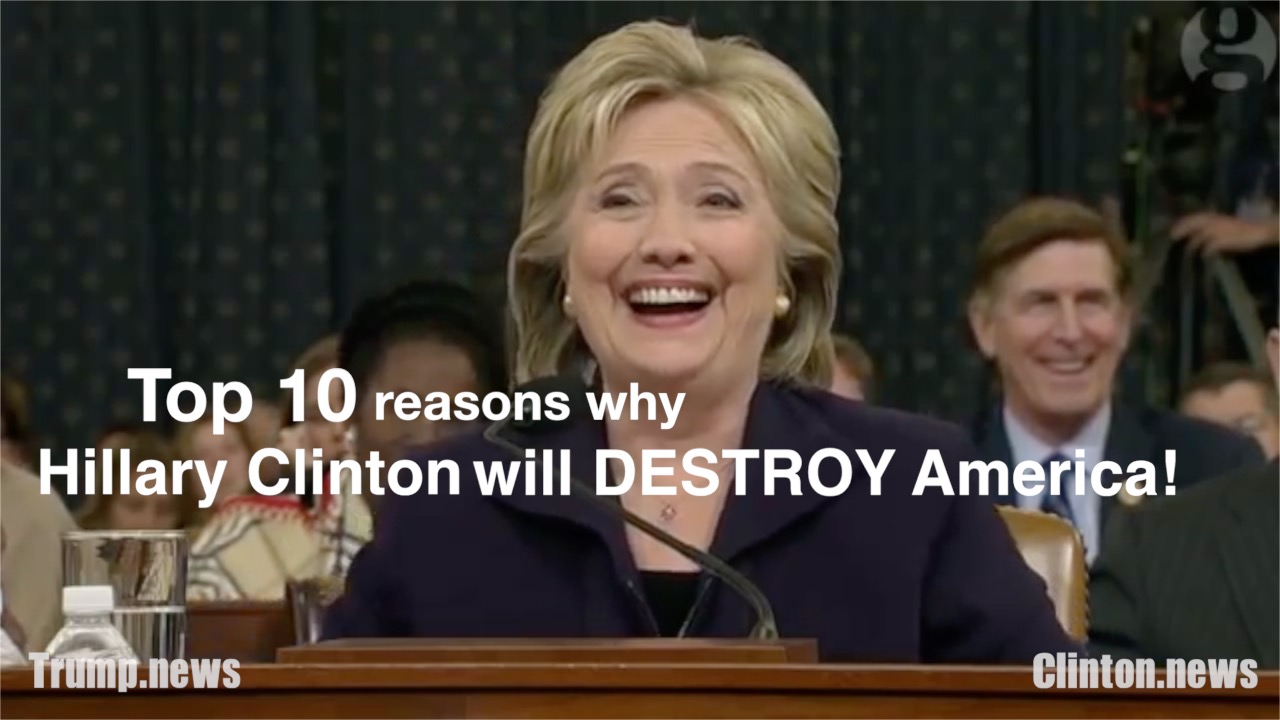 Image: Top 10 reasons why Hillary Clinton will destroy America! (Video)