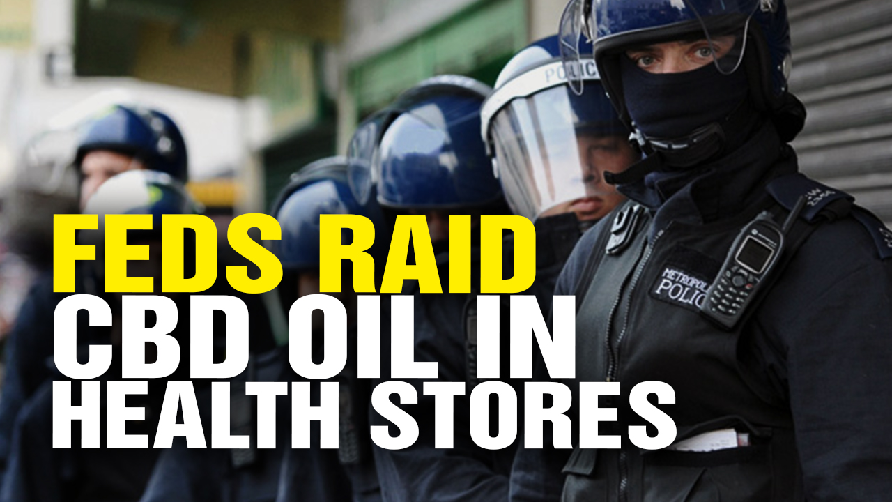 Image: Feds Raid Health Food Store over CBD Oil! (Video)