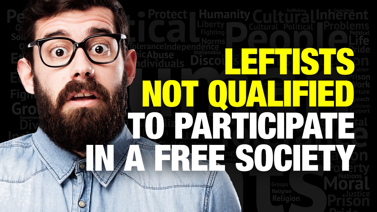 Image: Leftists NOT QUALIFIED to Participate in a Free Society! (Video)
