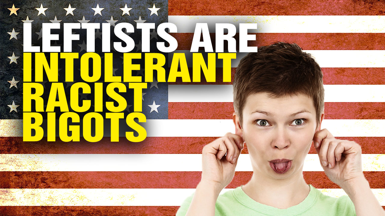 Image: Today’s Leftists: Intolerant, Racist BIGOTS (Video)