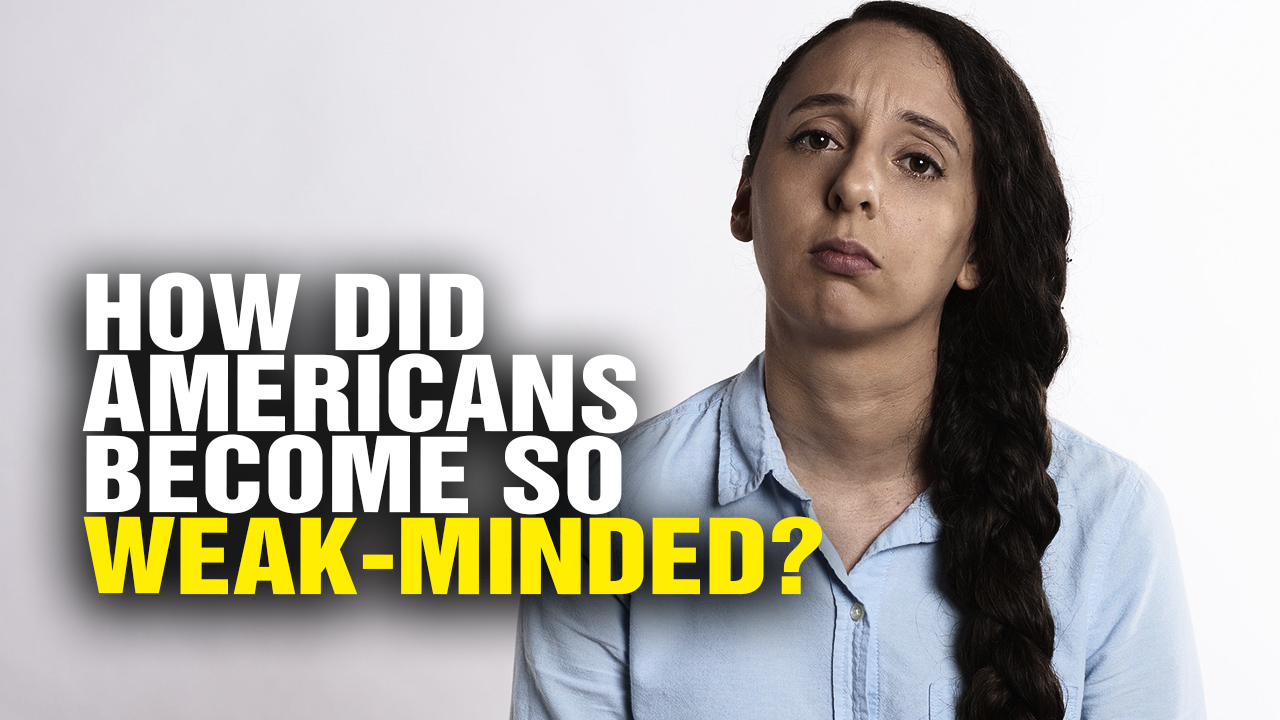 Image: How Did Americans Become So WEAK-Minded? (Video)