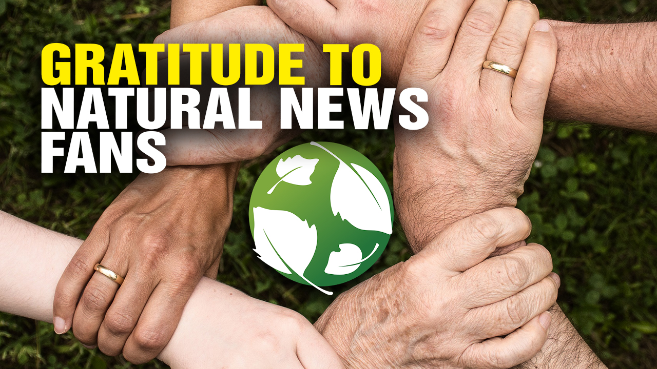 Image: GRATITUDE to All Natural News Fans! (Video)