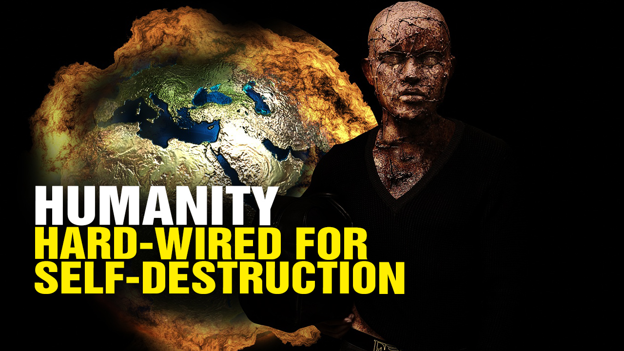 Image: Humanity hard-wired to DESTROY itself (Video)