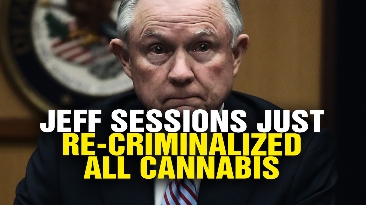 Image: Jeff Sessions Just Re-Criminalized All CANNABIS Nationwide! (Video)