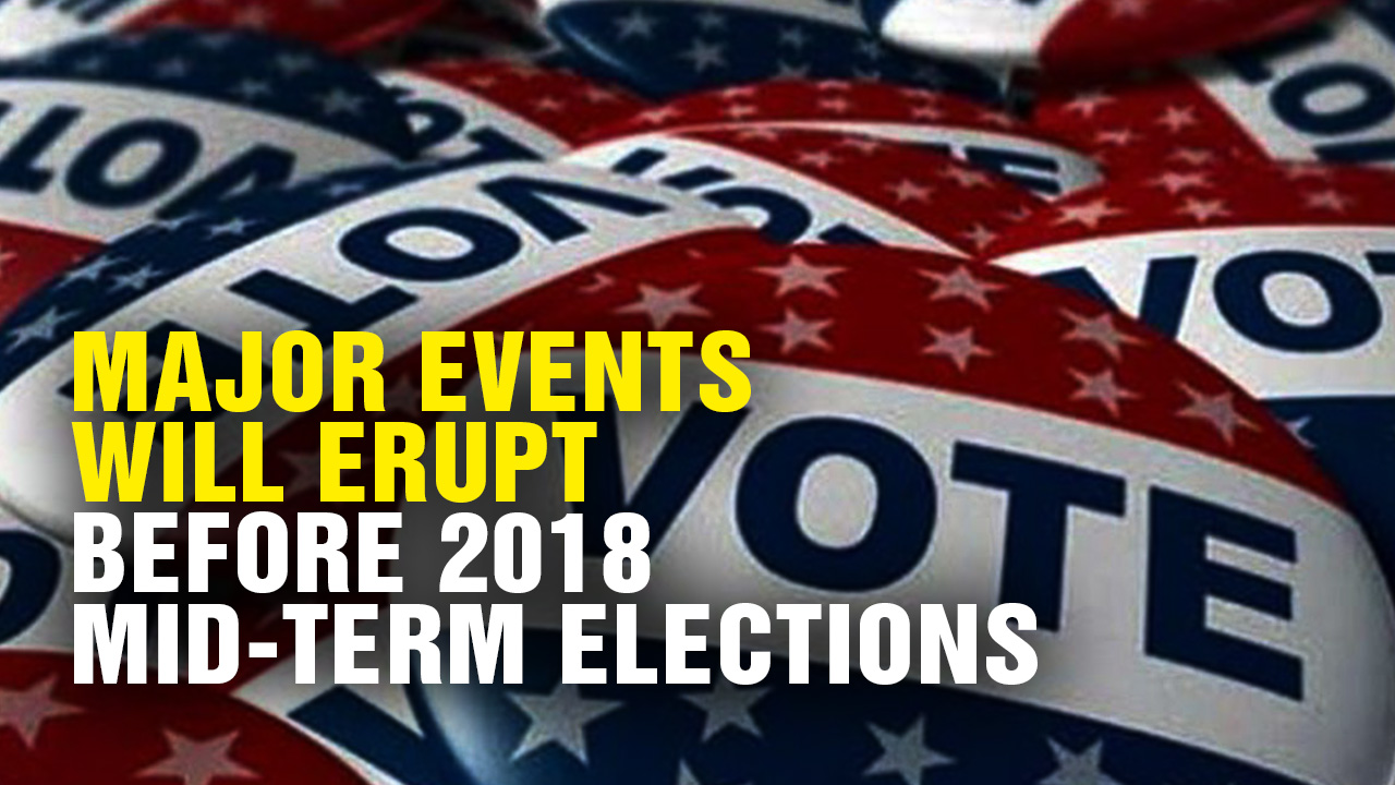 Image: Major Events Will ERUPT Before the 2018 Mid-Term Elections (Video)